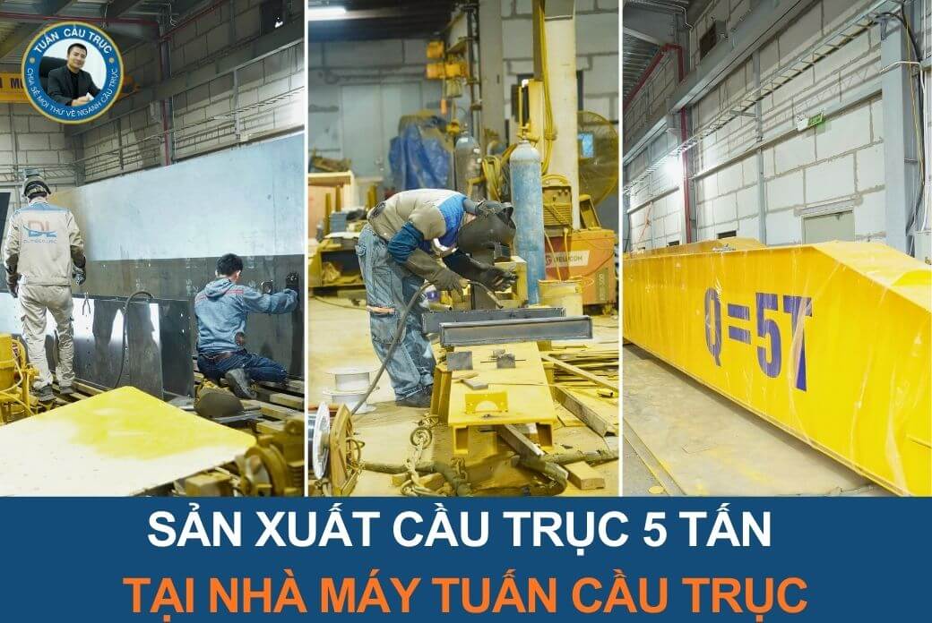 Sản xuất cầu trục 5 tấn tại nhà máy Tuấn Cầu Trục Sản xuất cầu trục 5 tấn tại nhà máy Tuấn Cầu Trục
