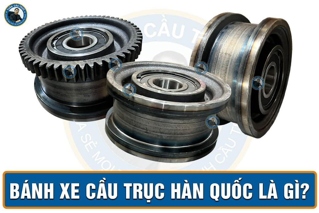 Bánh xe cầu trục Hàn Quốc là gì?
