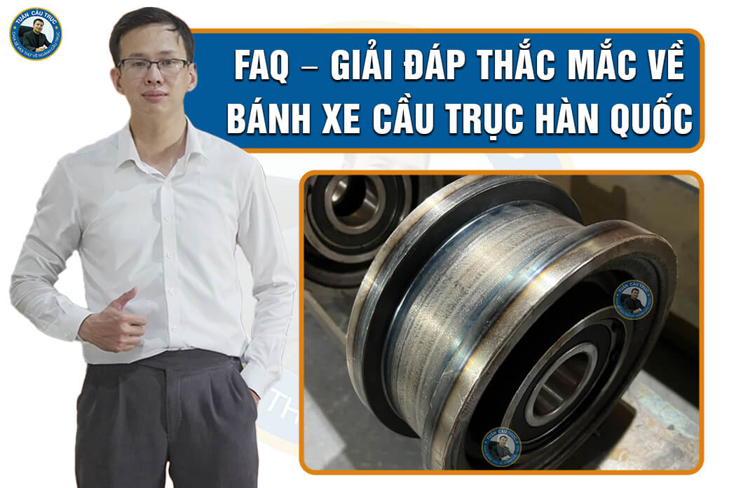 FAQ – Giải đáp thắc mắc về bánh xe cầu trục Hàn Quốc