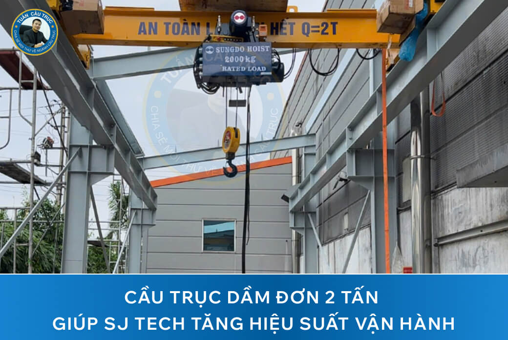 Cầu trục dầm đơn 2 tấn giúp SJTECH tăng hiệu suất vận hành Cầu trục dầm đơn 2 tấn giúp SJTECH tăng hiệu suất vận hành