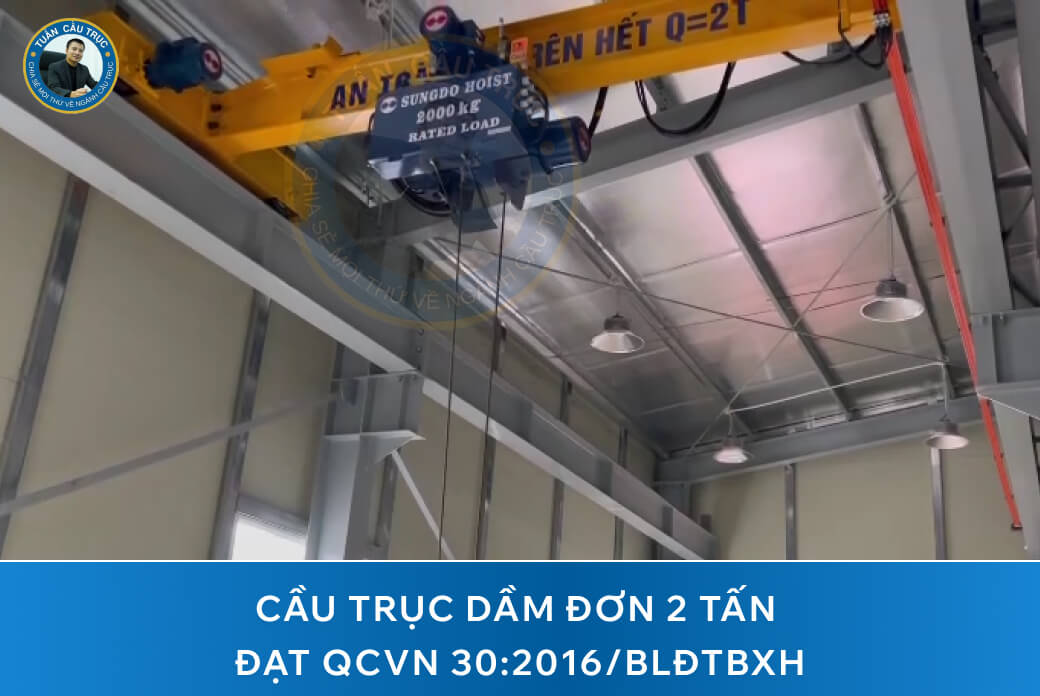 Cầu trục dầm đơn 2 tấn đạt QCVN 30:2016/BLĐTBXH Cầu trục dầm đơn 2 tấn đạt QCVN 30:2016/BLĐTBXH