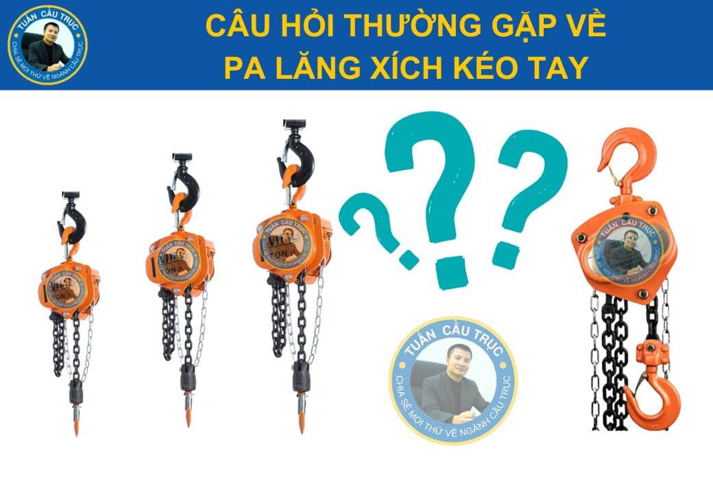 Câu hỏi thường gặp về pa lăng xích lắc tay 