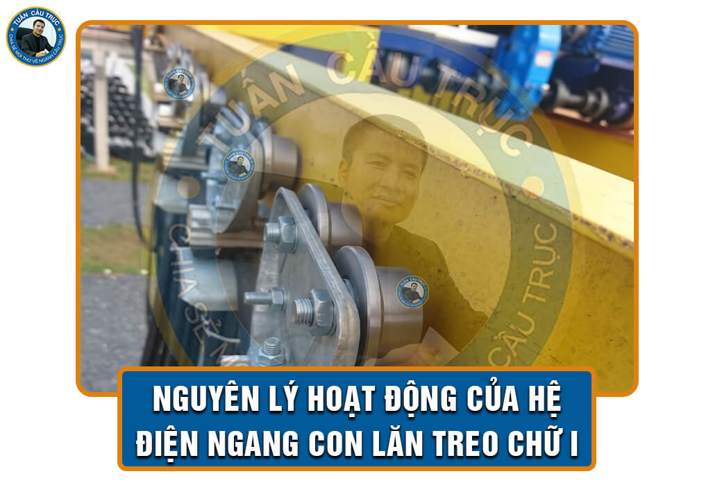 Nguyên lý hoạt động của hệ điện ngang con lăn treo chữ I Nguyên lý hoạt động của hệ điện ngang con lăn treo chữ I