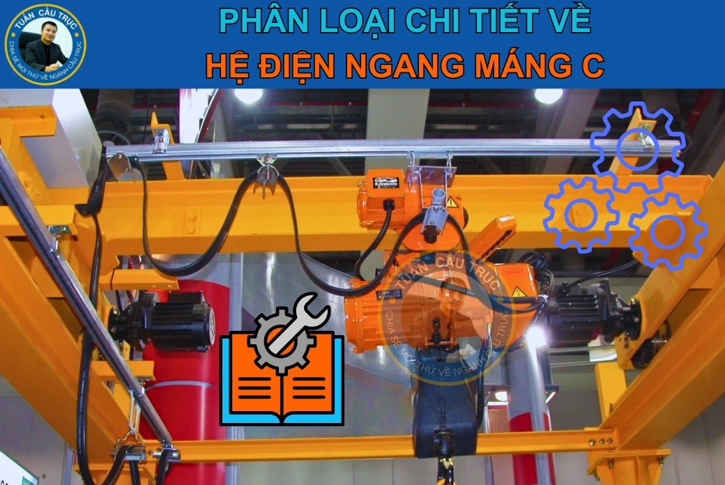 Phân loại hệ điện máng C cầu trục Phân loại hệ điện ngang mang C