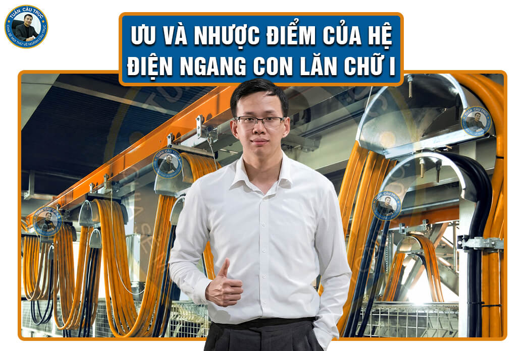 Ưu và nhược điểm của hệ điện ngang con lăn chữ I Ưu và nhược điểm của hệ điện ngang con lăn chữ I