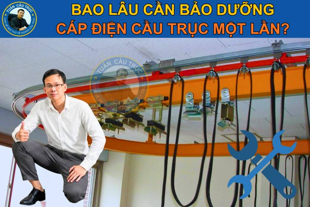 Bao lâu cần bảo dưỡng cáp điện cầu trục một lần? Bao lâu cần bảo dưỡng cáp điện cầu trục một lần?