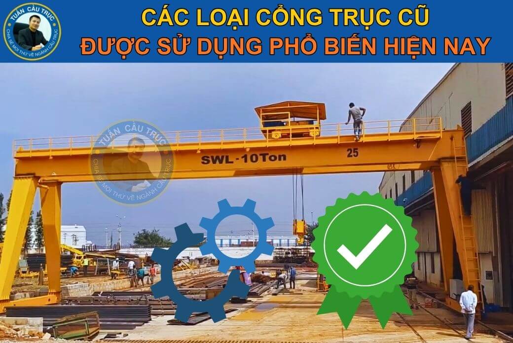 Các loại cổng trục cũ được sử dụng phổ biến hiện nay Các loại cổng trục cũ được sử dụng phổ biến hiện nay