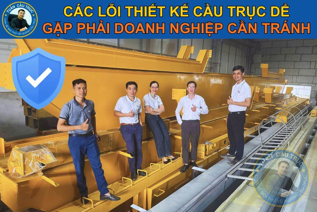 Các lỗi thiết kế cầu trục dễ gặp phải doanh nghiệp cần tránh Các lỗi thiết kế cầu trục dễ gặp phải doanh nghiệp cần tránh