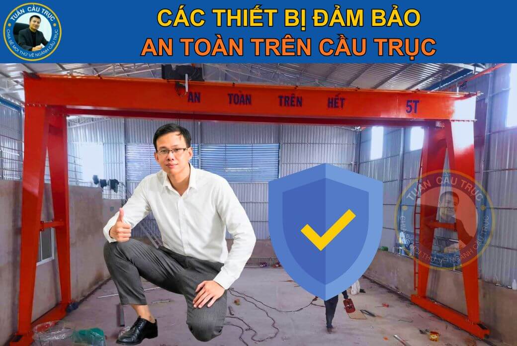 Các thiết bị đảm bảo an toàn trên cầu trục Các thiết bị đảm bảo an toàn trên cầu trục