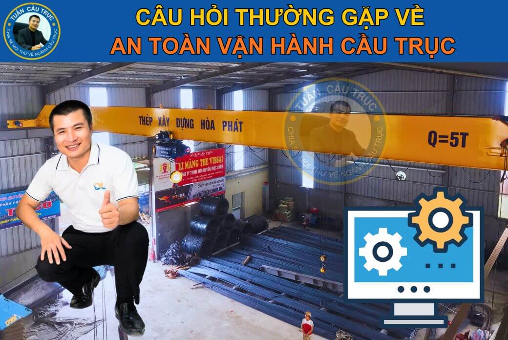 FAQ – Câu hỏi thường gặp về an toàn vận hành cầu trục FAQ – Câu hỏi thường gặp về an toàn vận hành cầu trục