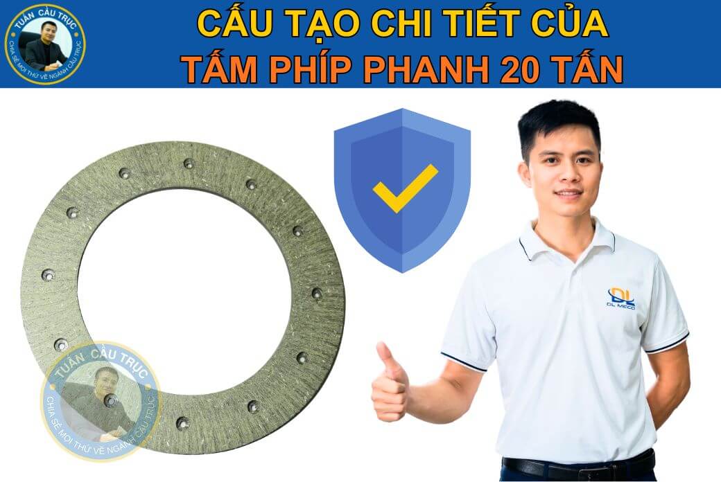 Cấu tạo chi tiết của tấm phíp phanh 20 tấn Cấu tạo chi tiết của tấm phíp phanh 20 tấn