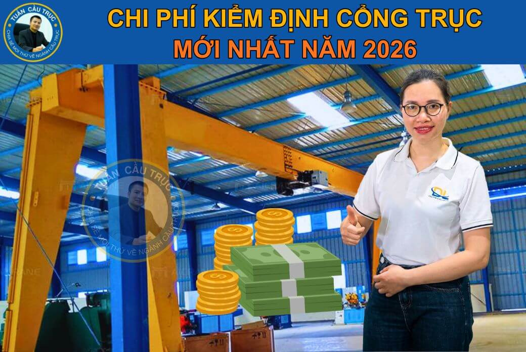 Chi phí kiểm định cổng trục mới nhất năm 2026 Chi phí kiểm định cổng trục mới nhất năm 2026