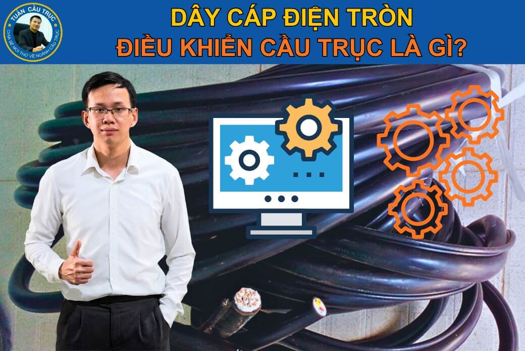 Dây cáp điện tròn điều khiển cầu trục là gì? Dây cáp điện tròn điều khiển cầu trục là gì?