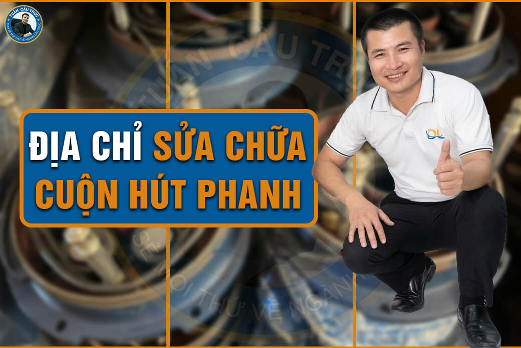 Địa chỉ sửa chữa cuộn hút phanh Địa chỉ sửa chữa cuộn hút phanh