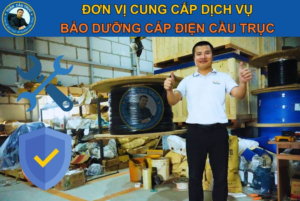 Đơn vị cung cấp dịch vụ bảo dưỡng cáp điện cầu trục Đơn vị cung cấp dịch vụ bảo dưỡng cáp điện cầu trục