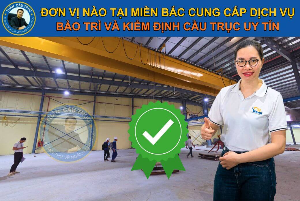 Đơn vị nào cung cấp dịch vụ bảo trì và kiểm định cầu trục uy tín miền Bắc? Đơn vị nào cung cấp dịch vụ bảo trì và kiểm định cầu trục uy tín miền Bắc?