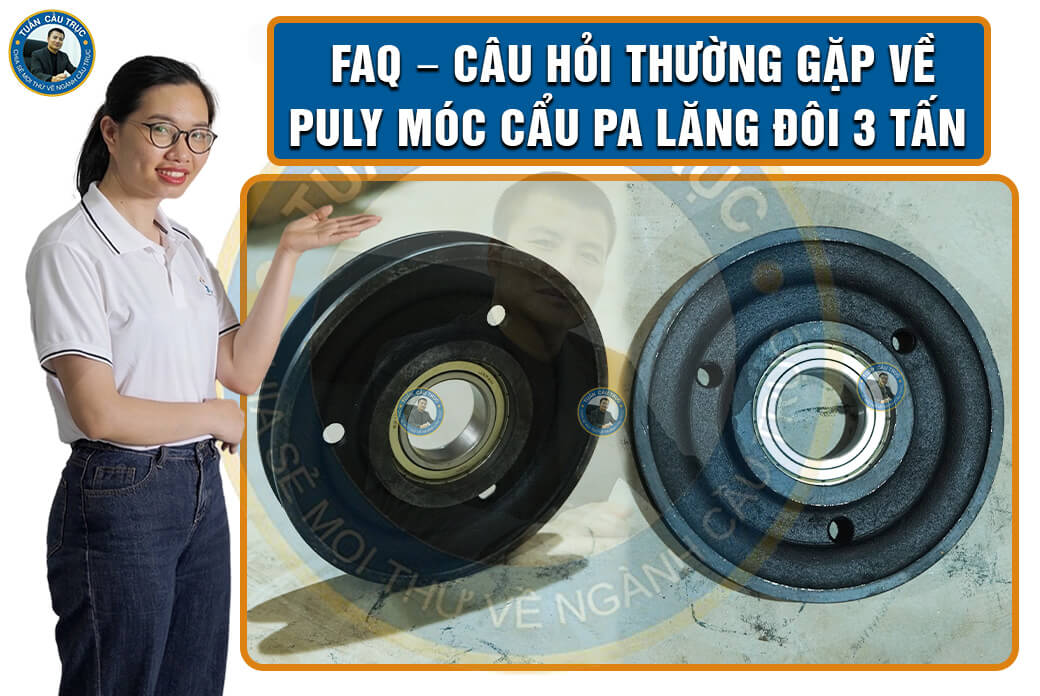 FAQ – Câu hỏi thường gặp về puly móc cẩu pa lăng đôi 3 tấn FAQ – Câu hỏi thường gặp về puly móc cẩu pa lăng đôi 3 tấn