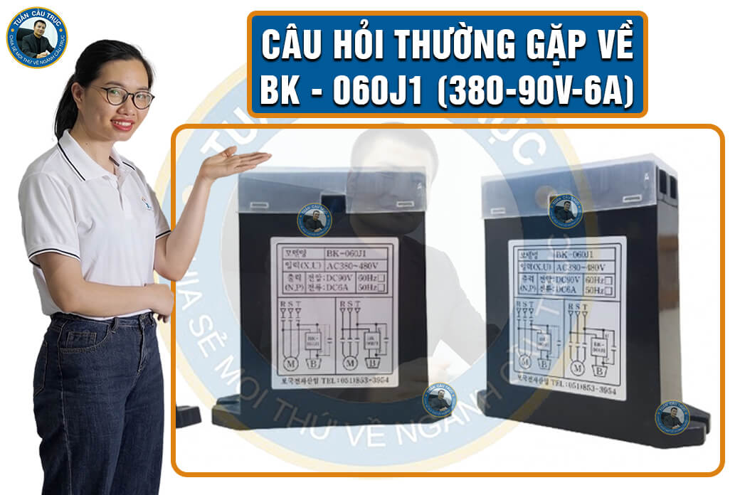 Câu hỏi thường gặp về BK - 060J1 (380-90V-6A) Câu hỏi thường gặp về BK - 060J1 (380-90V-6A)