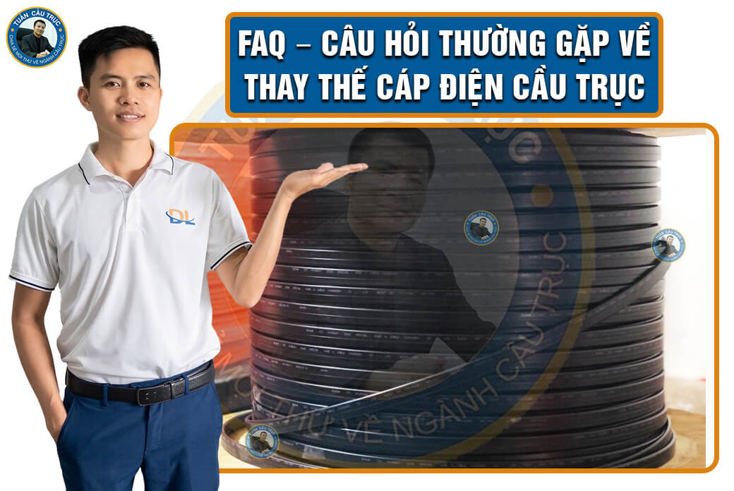 FAQ – Câu hỏi thường gặp về thay thế cáp điện cầu trục FAQ – Câu hỏi thường gặp về thay thế cáp điện cầu trục