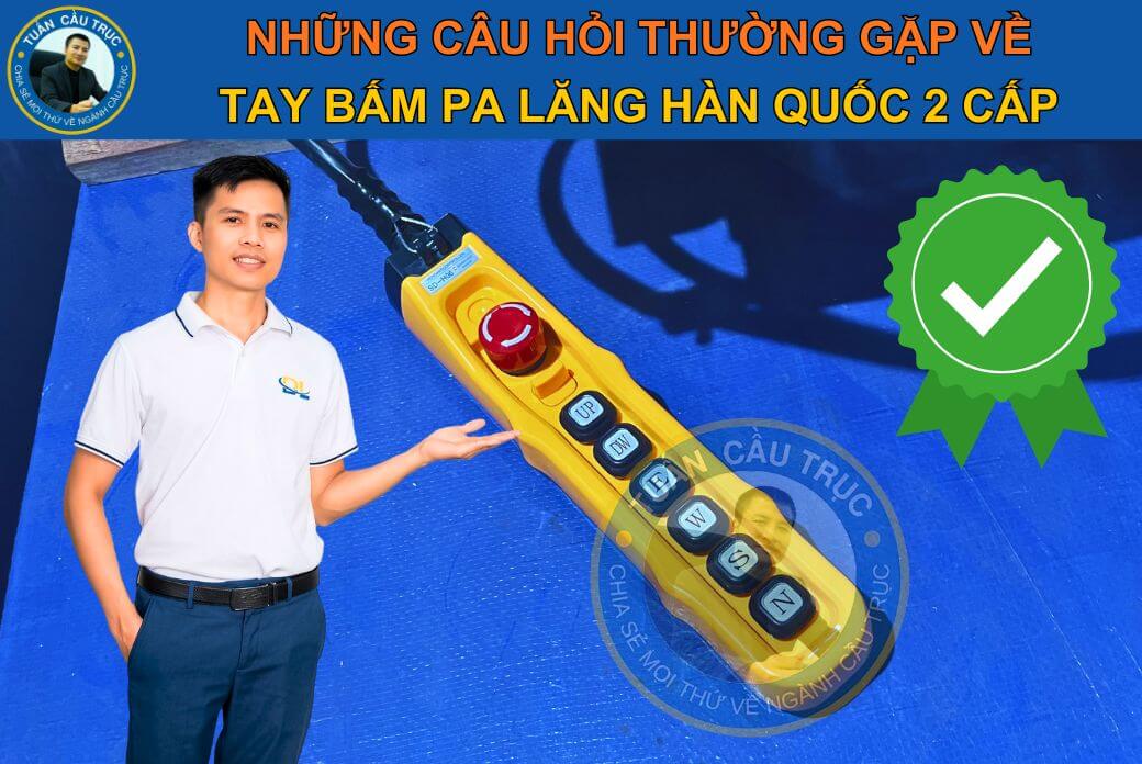 FAQ – Những câu hỏi thường gặp về tay bấm pa lăng Hàn Quốc hai cấp FAQ – Những câu hỏi thường gặp về tay bấm pa lăng Hàn Quốc hai cấp