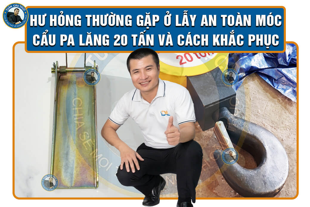 Hư hỏng thường gặp ở lẫy an toàn móc cẩu pa lăng 20 tấn và cách khắc phục Hư hỏng thường gặp ở lẫy an toàn móc cẩu pa lăng 20 tấn và cách khắc phục