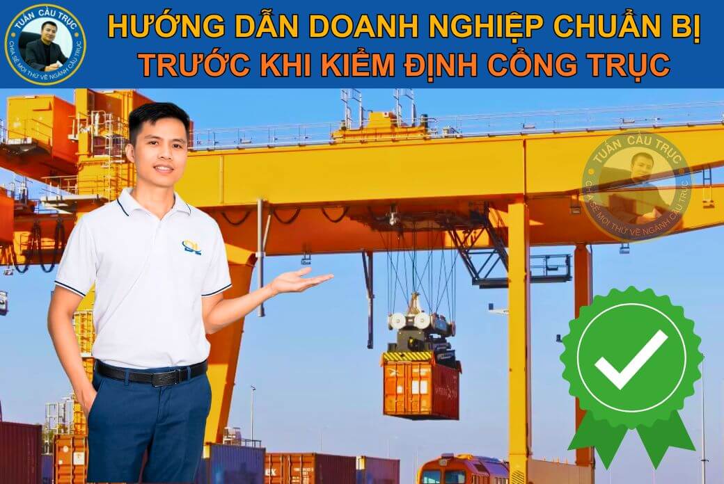 Hướng dẫn doanh nghiệp chuẩn bị trước khi kiểm định cổng trục Hướng dẫn doanh nghiệp chuẩn bị trước khi kiểm định cổng trục