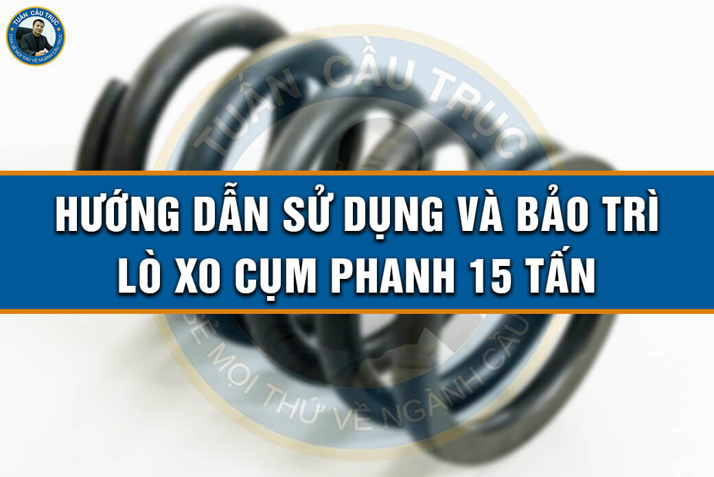 Hướng dẫn sử dụng và bảo trì lò xo cụm phanh 15 tấn Hướng dẫn sử dụng và bảo trì lò xo cụm phanh 15 tấn