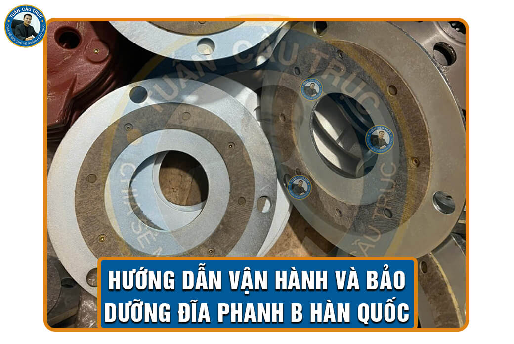 Hướng dẫn vận hành và bảo dưỡng đĩa phanh B Hàn Quốc Hướng dẫn vận hành và bảo dưỡng đĩa phanh B Hàn Quốc