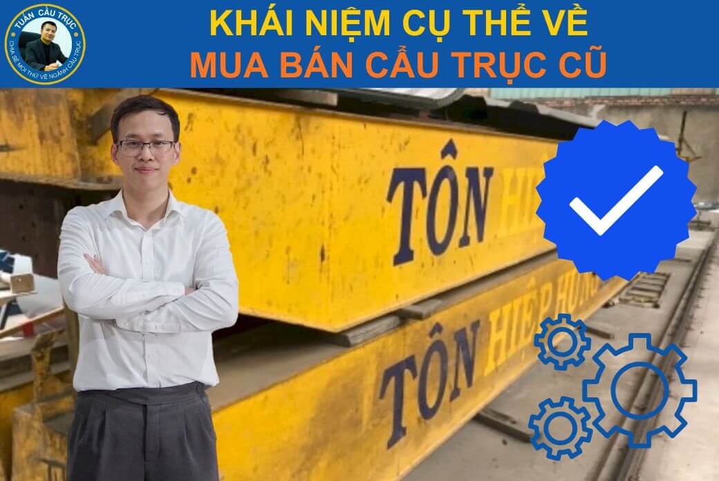 Thế nào là mua bán cầu trục cũ? Thế nào là mua bán cầu trục cũ?
