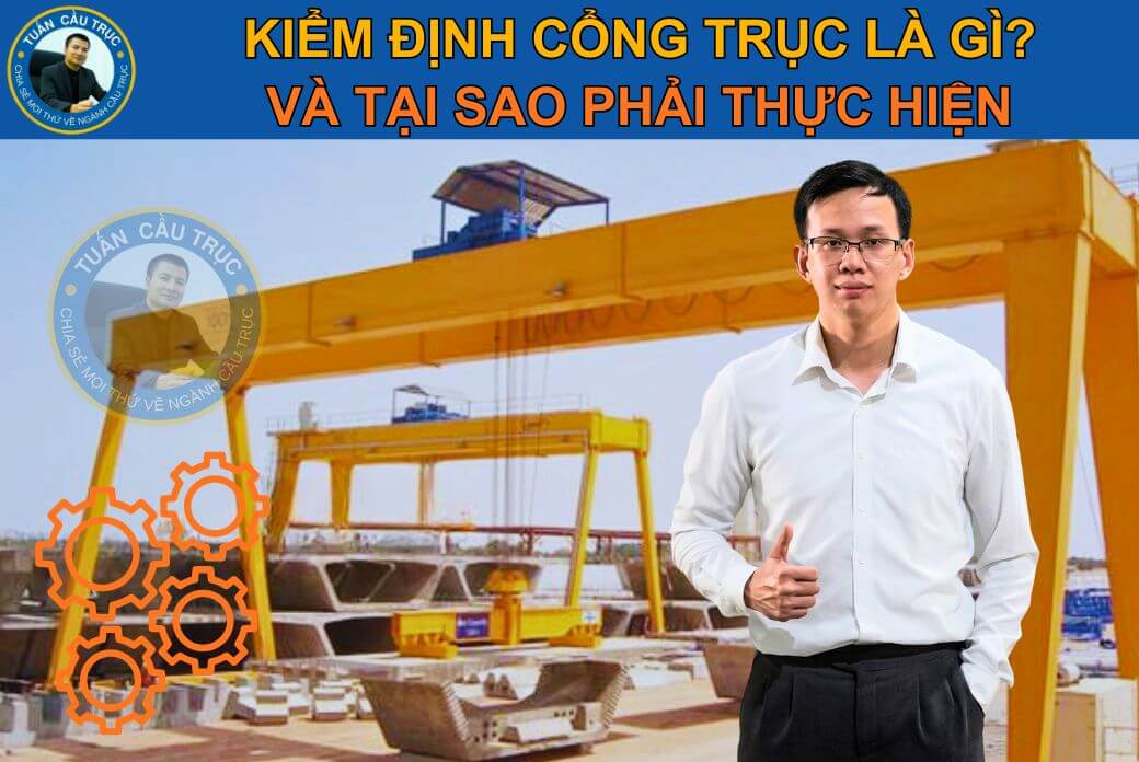 Kiểm định cổng trục là gì và tại sao phải thực hiện? Kiểm định cổng trục là gì và tại sao phải thực hiện?