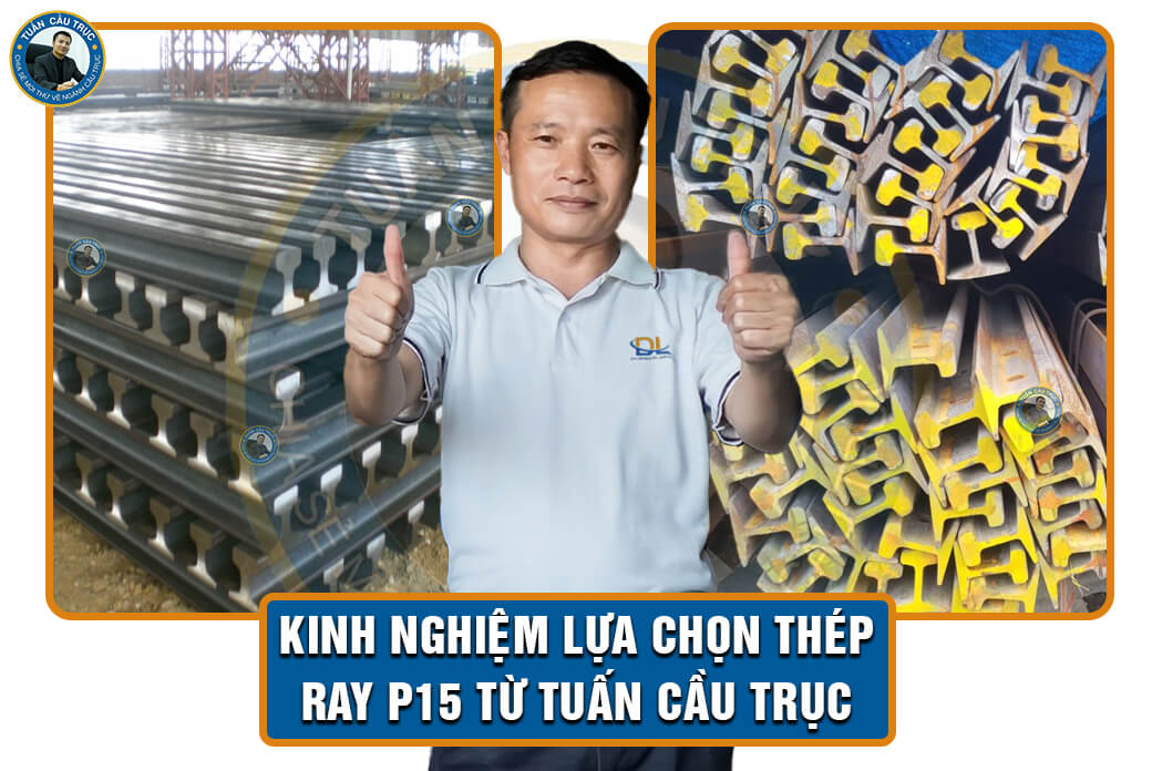 Kinh nghiệm lựa chọn thép ray p15 từ Tuấn Cầu Trục Kinh nghiệm lựa chọn thép ray p15 từ Tuấn Cầu Trục
