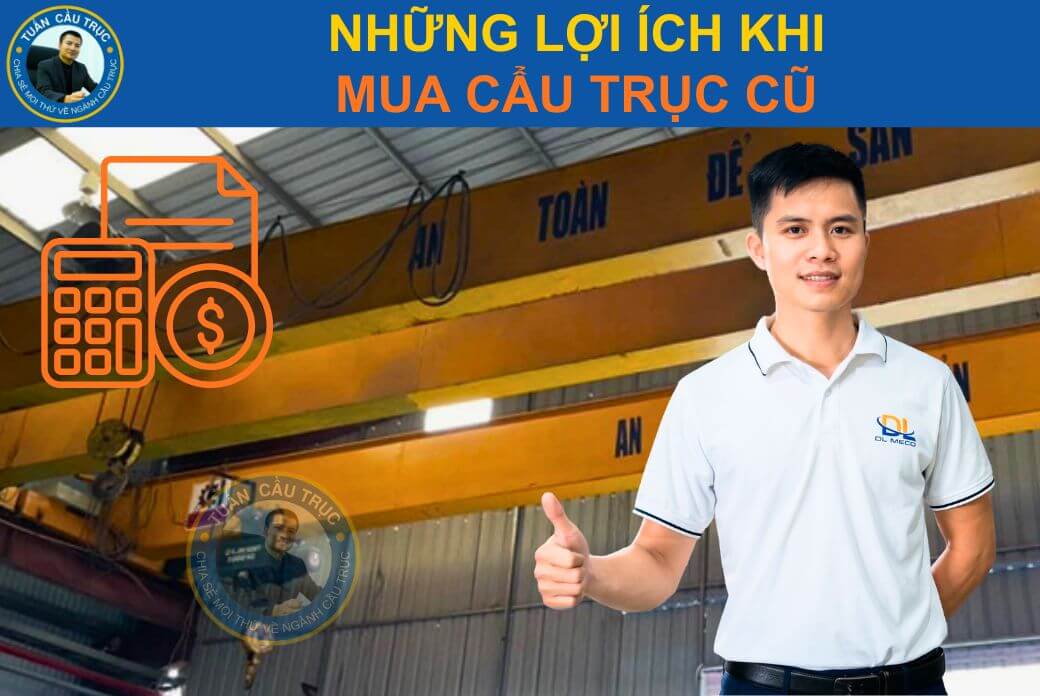 Những lợi ích khi mua cẩu trục cũ Những lợi ích khi mua cẩu trục cũ