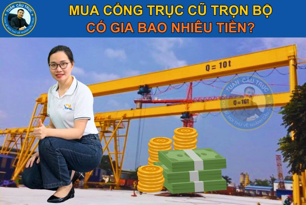 Mua cổng trục cũ trọn bộ có giá bao nhiêu tiền? Mua cổng trục cũ trọn bộ có giá bao nhiêu tiền?