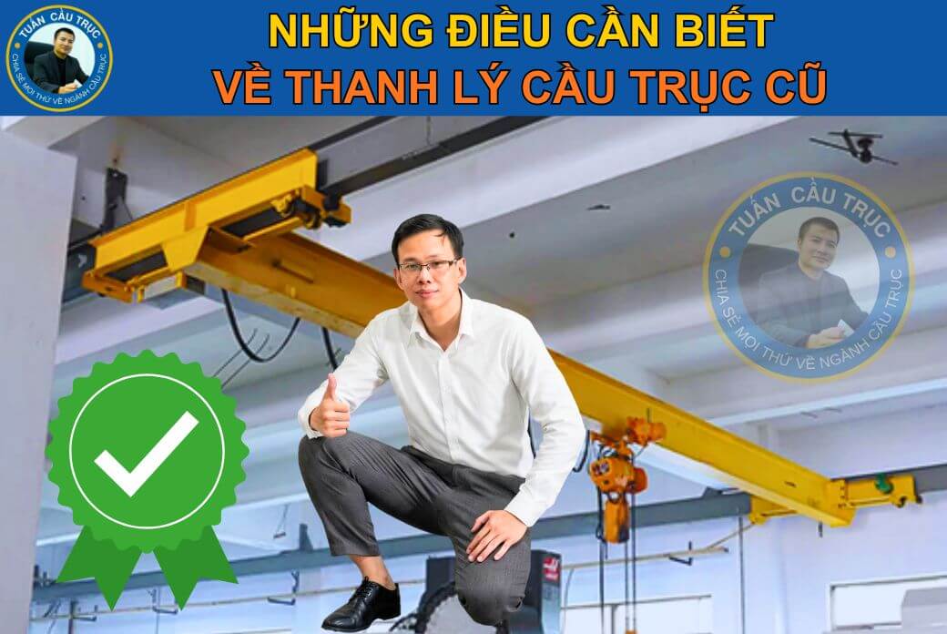 Những điều cần biết về thanh lý cầu trục cũ Những điều cần biết về thanh lý cầu trục cũ