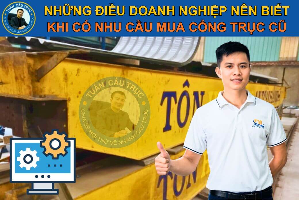 Những điều doanh nghiệp nên biết khi có nhu cầu mua cổng trục cũ Những điều doanh nghiệp nên biết khi có nhu cầu mua cổng trục cũ