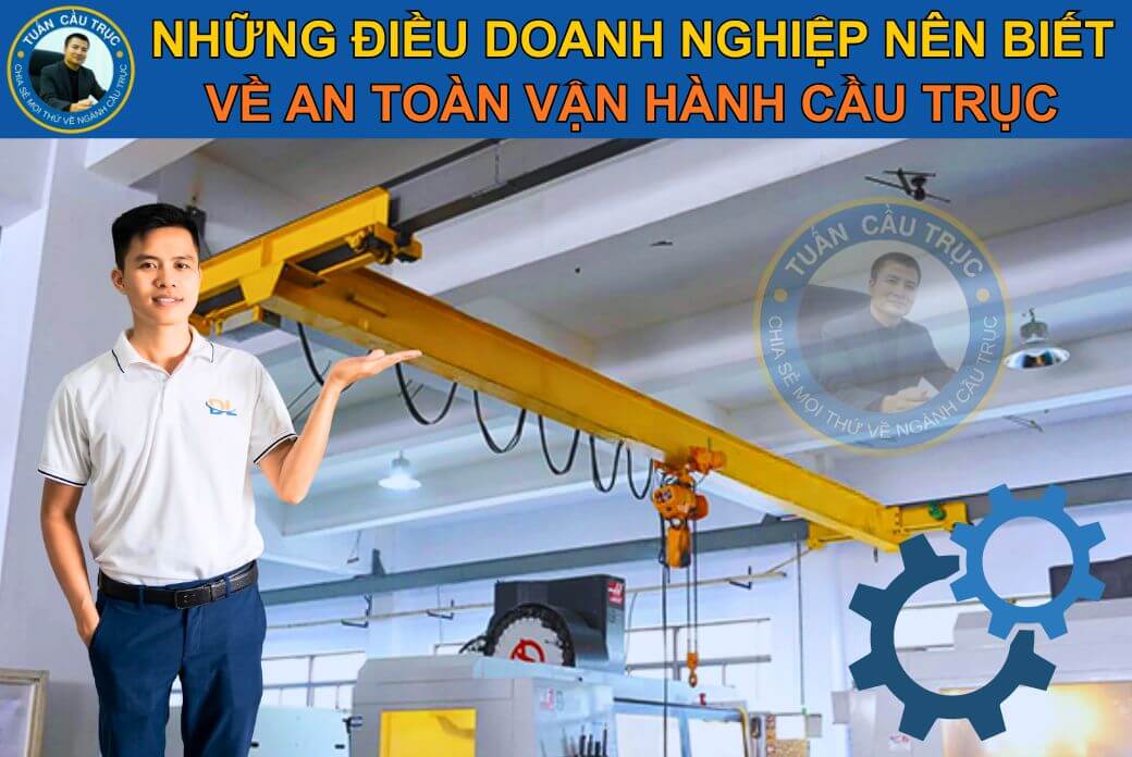 Những điều doanh nghiệp nên biết về an toàn vận hành cầu trục Những điều doanh nghiệp nên biết về an toàn vận hành cầu trục