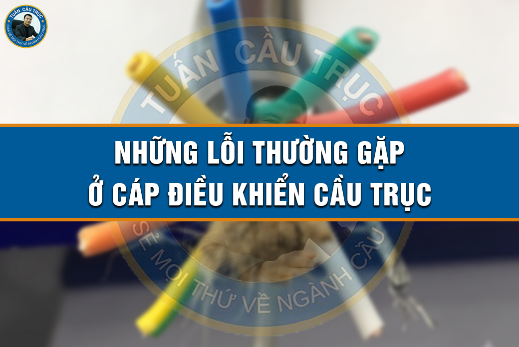 Những lỗi thường gặp ở cáp điều khiển cầu trục Những lỗi thường gặp ở cáp điều khiển cầu trục