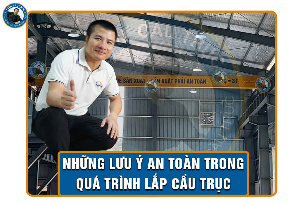 Những lưu ý an toàn trong quá trình lắp cầu trục Những lưu ý an toàn trong quá trình lắp cầu trục