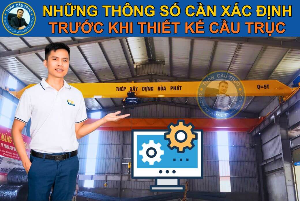 Những thông số cần xác định trước khi thiết kế cầu trục Những thông số cần xác định trước khi thiết kế cầu trục