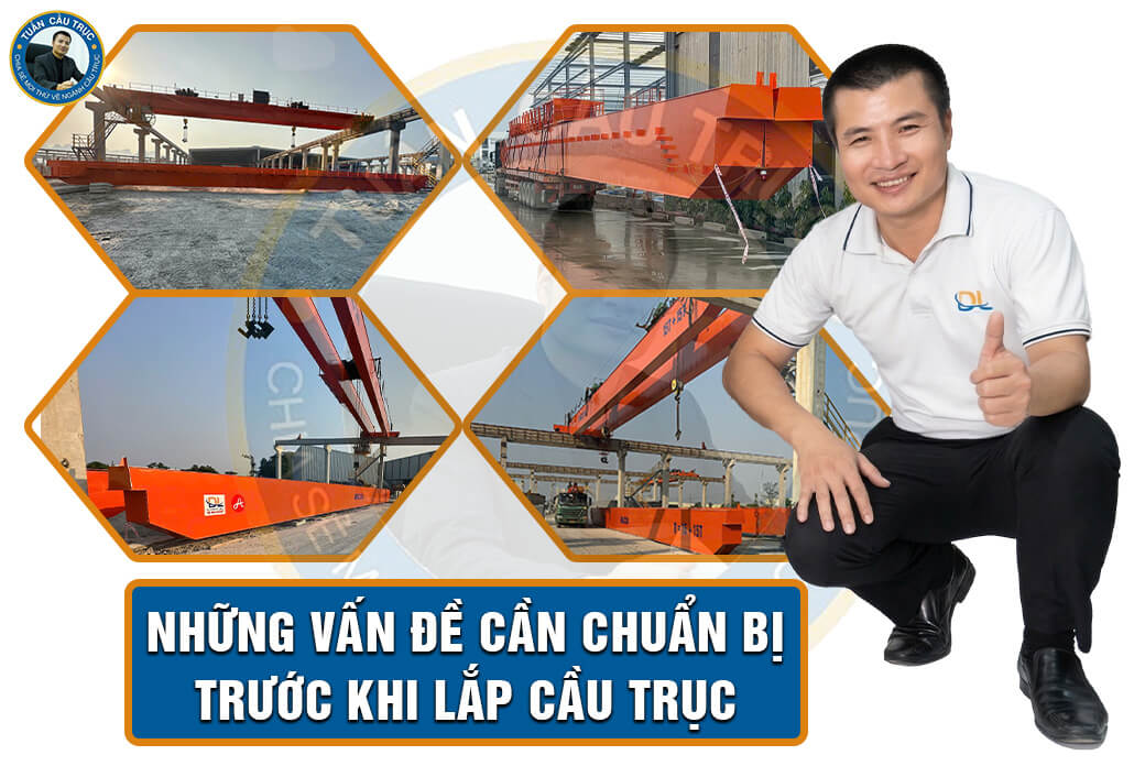 Những vấn đề cần chuẩn bị trước khi lắp cầu trục Những vấn đề cần chuẩn bị trước khi lắp cầu trục
