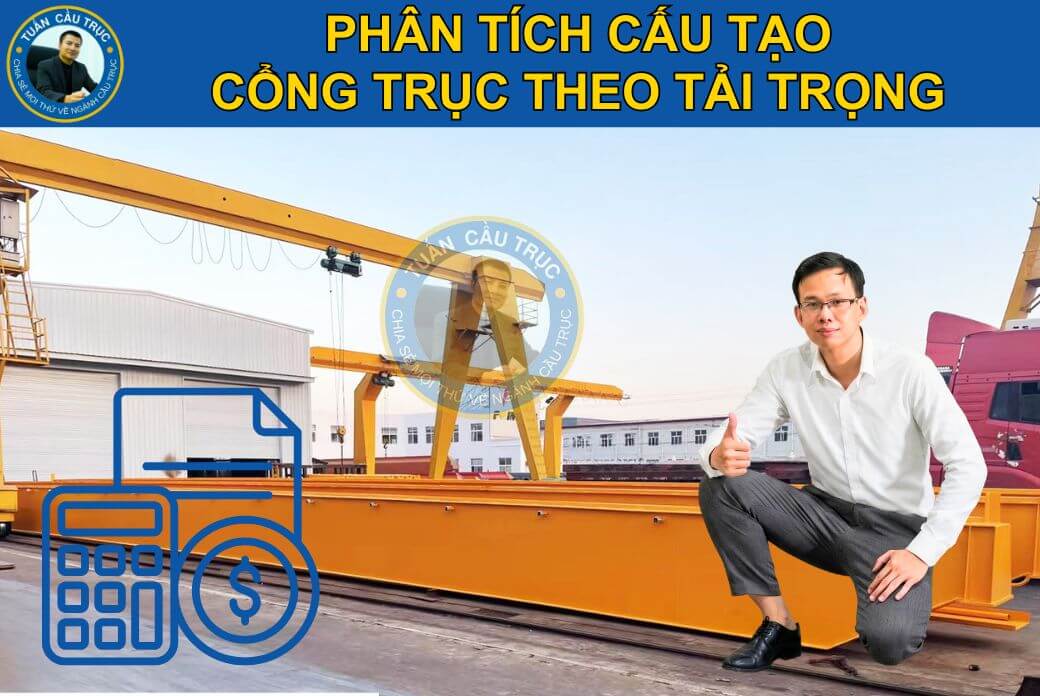 Phân tích cấu tạo cổng trục theo tải trọng Phân tích cấu tạo cổng trục theo tải trọng