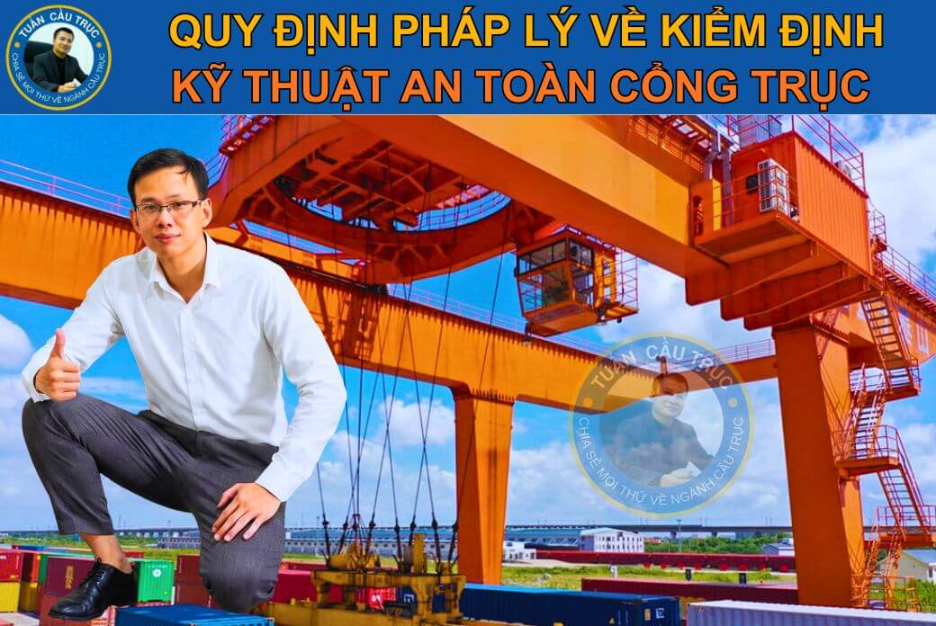 Quy định pháp lý về kiểm định kỹ thuật an toàn cổng trục Quy định pháp lý về kiểm định kỹ thuật an toàn cổng trục