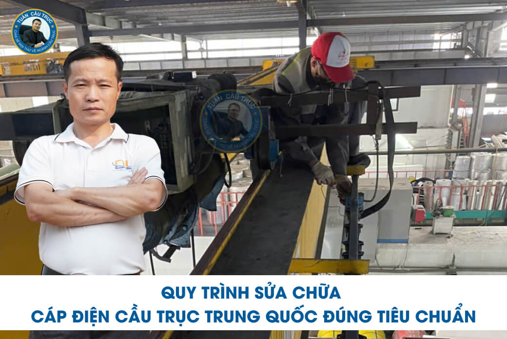 Quy trình sửa chữa cáp điện cầu trục Trung Quốc đúng tiêu chuẩn Quy trình sửa chữa cáp điện cầu trục Trung Quốc đúng tiêu chuẩn