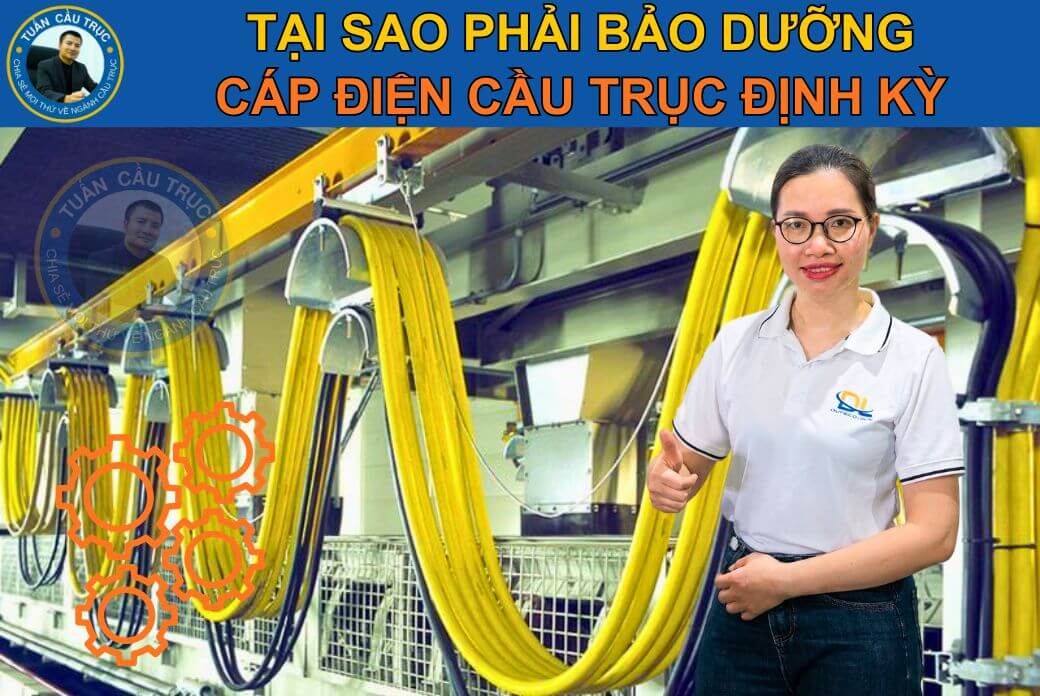 Tại sao phải bảo dưỡng cáp điện cầu trục định kỳ? Tại sao phải bảo dưỡng cáp điện cầu trục định kỳ?