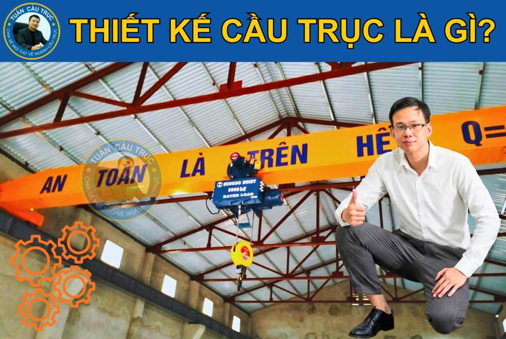 Thiết kế cầu trục là gì? Thiết kế cầu trục là gì?