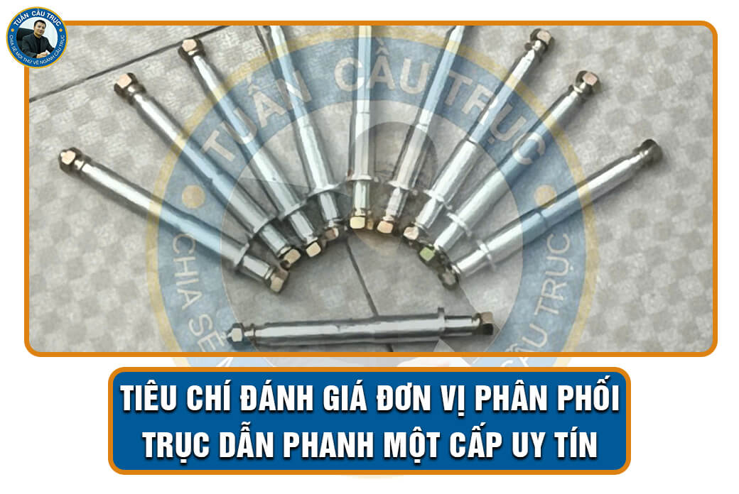 Tiêu chí đánh giá đơn vị phân phối trục dẫn phanh một cấp uy tín Tiêu chí đánh giá đơn vị phân phối trục dẫn phanh một cấp uy tín