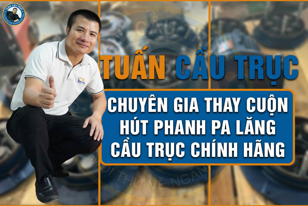Tuấn Cầu Trục - Chuyên gia thay cuộn hút phanh pa lăng cầu trục chính hãng Tuấn Cầu Trục - Chuyên gia thay cuộn hút phanh pa lăng cầu trục chính hãng