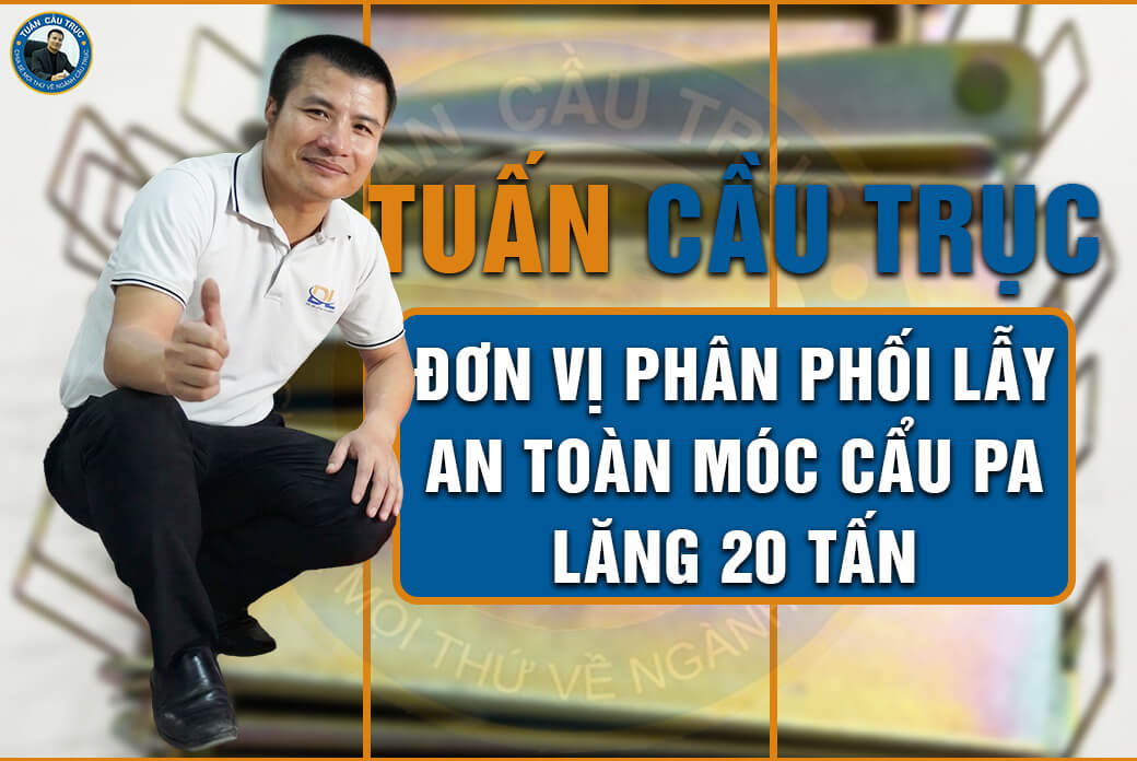 Tuấn Cầu Trục – Đơn vị phân phối lẫy an toàn móc cẩu pa lăng 20 tấn Tuấn Cầu Trục – Đơn vị phân phối lẫy an toàn móc cẩu pa lăng 20 tấn