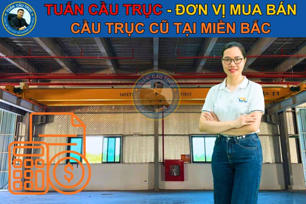 Tuấn Cầu Trục – Đơn vị thu mua bán cầu trục cũ tại miền Bắc Tuấn Cầu Trục – Đơn vị thu mua bán cầu trục cũ tại miền Bắc