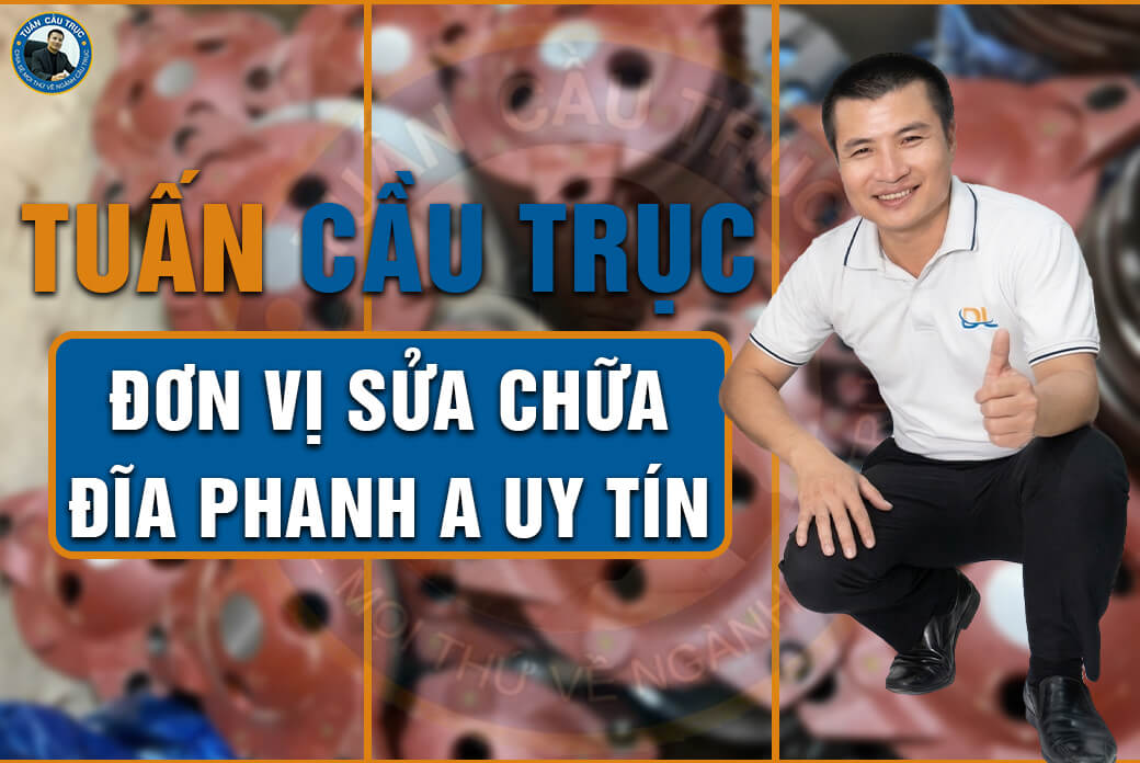 Tuấn Cầu Trục - Đơn vị sửa chữa đĩa phanh A uy tín Tuấn Cầu Trục - Đơn vị sửa chữa đĩa phanh A uy tín